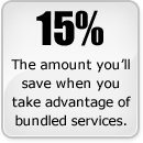 15% - The amount you'll save when you take advantage of our bundled services.